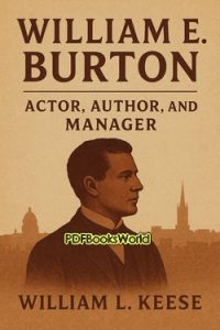 William E. Burton - Actor, Author, and Manager