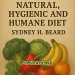 A Comprehensive Guide Book to Natural, Hygienic and Humane Diet