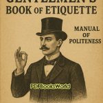 The Gentlemen's Book of Etiquette and Manual of Politeness