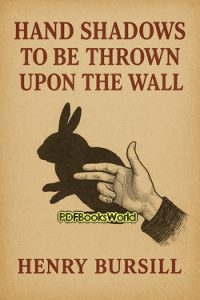 Hand Shadows to Be Thrown upon the Wall