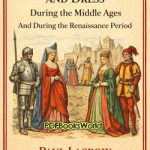 Manners, Custom and Dress During the Middle Ages and During the Renaissance Period