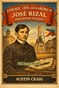 Lineage, Life and Labors of José Rizal - Philippine Patriot