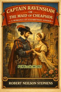 Captain Ravenshaw or The Maid of Cheapside - A Romance of Elizabethan London