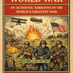History of the World War - An Authentic Narrative of the World's Greatest War