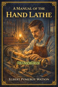 A Manual of the Hand Lathe