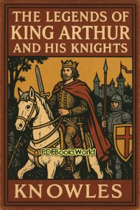 The Legends of King Arthur and His Knights