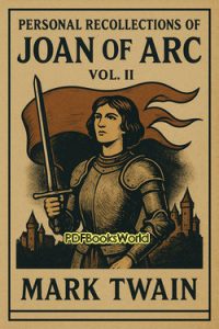 Personal Recollections of Joan of Arc Vol II