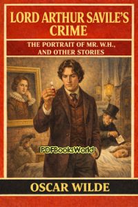 Lord Arthur Savile’s Crime; The Portrait of Mr. W.H., and Other Stories